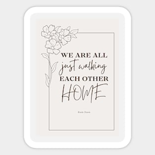 we are all just walking each other home Sticker